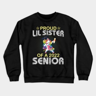 Unicorn Dabbing Proud Lil Sister Of A 2022 Senior Graduate Crewneck Sweatshirt